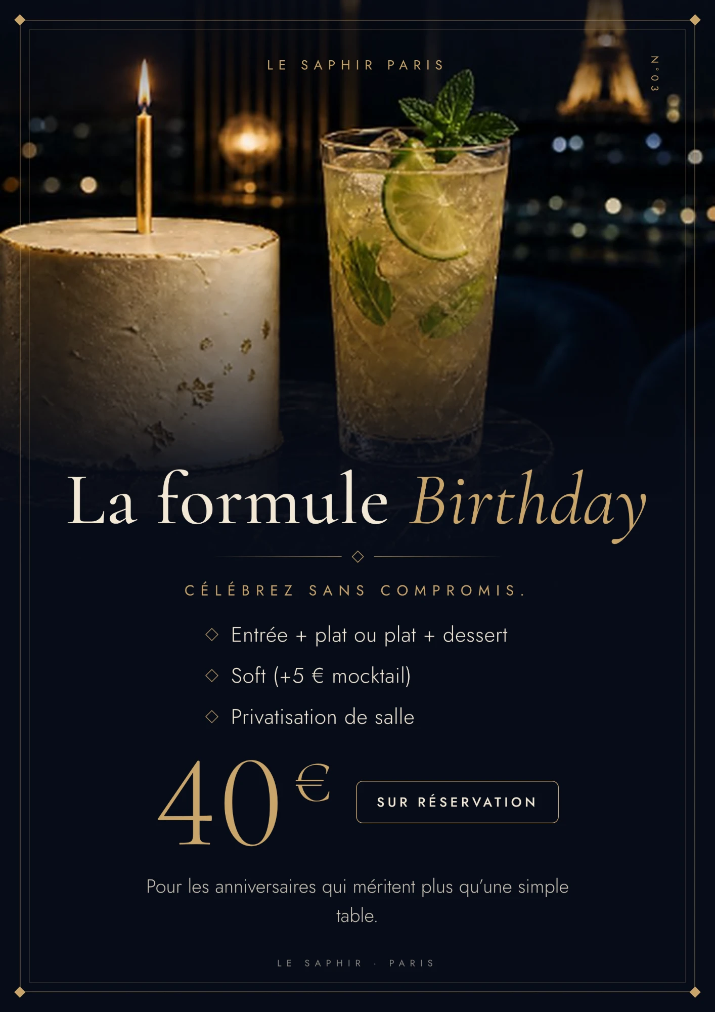 La formule Birthday, 40 € sur réservation : entrée + plat ou plat + dessert, soft (+5 € mocktail) et privatisation de salle. Pour les anniversaires qui méritent plus qu’une simple table.