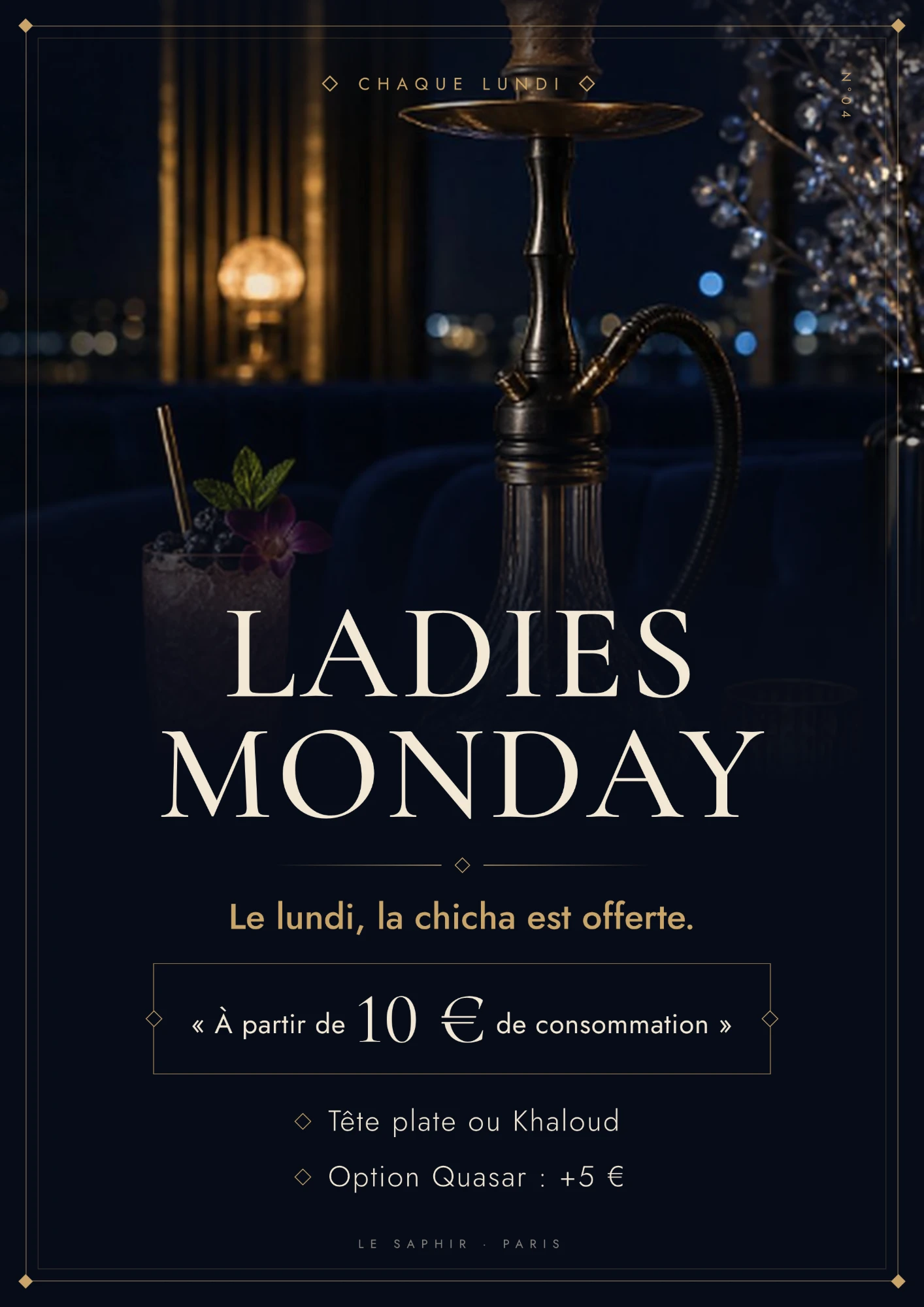 Ladies Monday, chaque lundi : la chicha est offerte à partir de 10 € de consommation. Tête plate ou Khaloud, option Quasar +5 €.