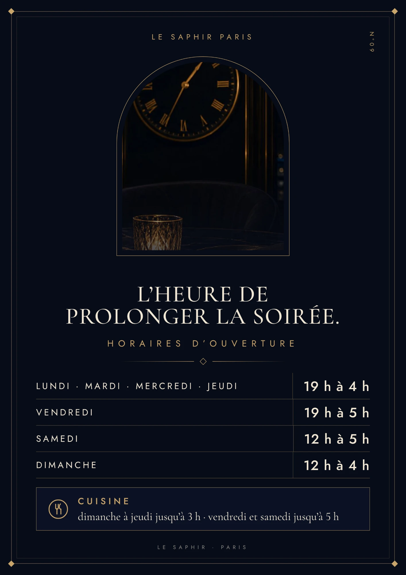 Horaires d’ouverture : du lundi au jeudi de 19 h à 4 h, le vendredi de 19 h à 5 h, le samedi de 12 h à 5 h, le dimanche de 12 h à 4 h. Cuisine : du dimanche au jeudi jusqu’à 3 h, vendredi et samedi jusqu’à 5 h.